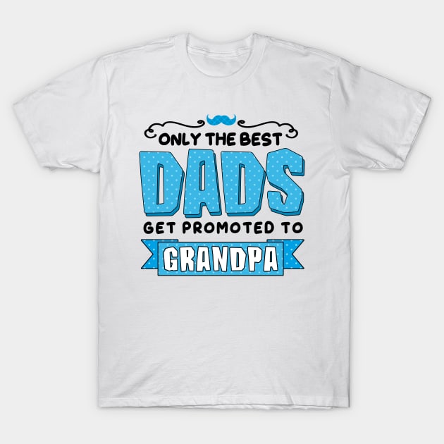 Only the Best Dads Get Promoted to Grandpa T-Shirt by simplecreatives